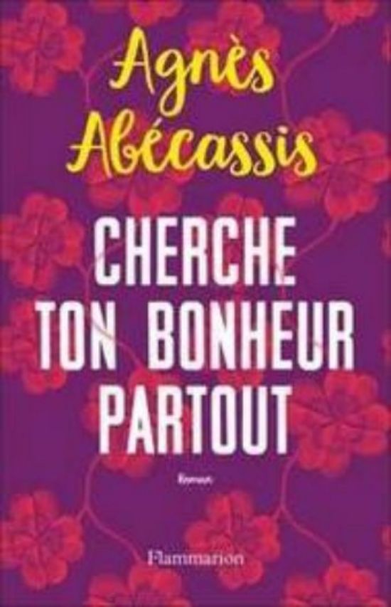 Agnès Abecassis Cherche ton bonheur partout