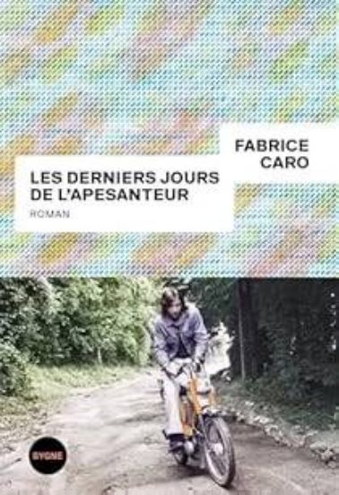 Fabrice Caro Les derniers jours de l'apesanteur